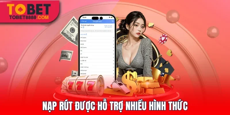 Nạp rút Tobet88 được hỗ trợ nhiều hình thức