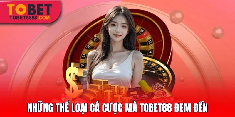 Những thể loại cá cược mà Tobet88 đem đến