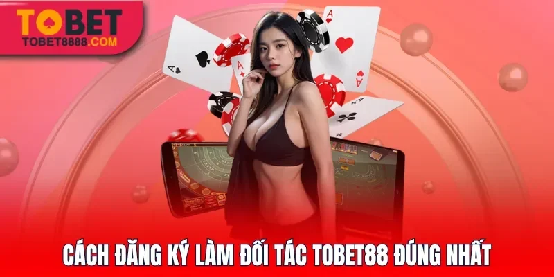 Cách đăng ký làm đối tác Tobet88 đúng nhấtCách đăng ký làm đối tác Tobet88 đúng nhất