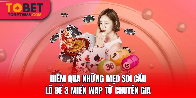 Điểm qua những mẹo soi cầu lô đề 3 miền Wap từ chuyên gia