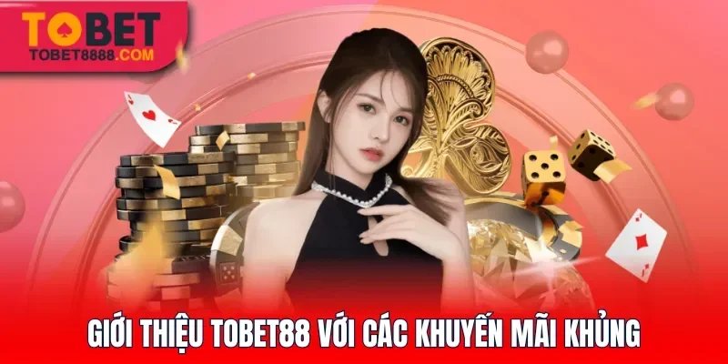 Giới thiệu Tobet88 với các khuyến mãi khủng
