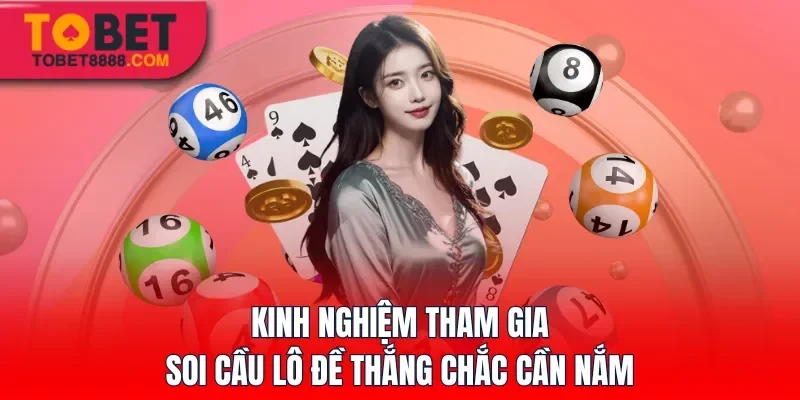 Kinh nghiệm tham gia soi cầu lô đề thắng chắc cần nắm