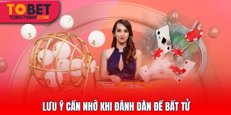 Lưu ý cần nhớ khi đánh dàn đề bất tử