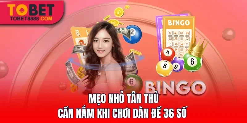 Mẹo nhỏ tân thủ cần nắm khi chơi dàn đề 36 số 