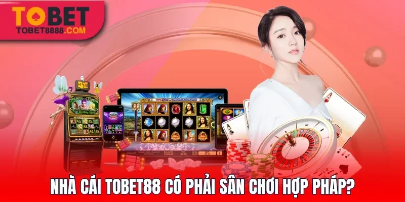 Nhà cái Tobet88 có phải sân chơi hợp pháp?
