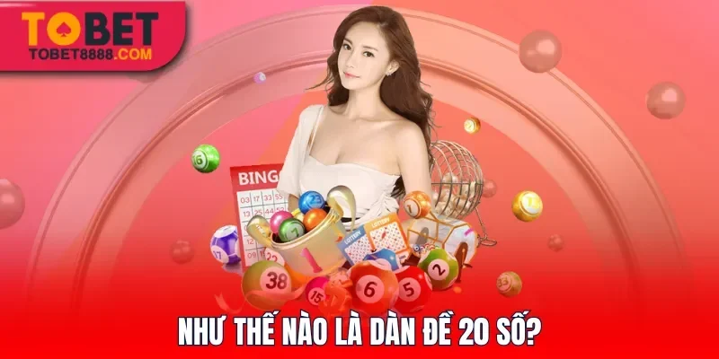 Như thế nào là dàn đề 20 số?