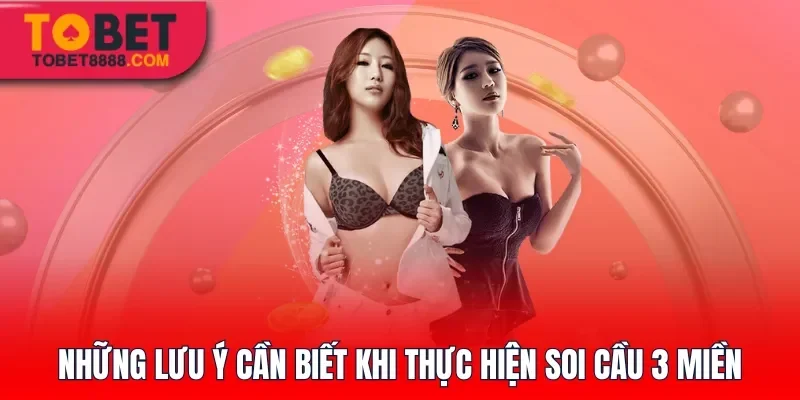 Những lưu ý cần biết khi thực hiện soi cầu 3 miền