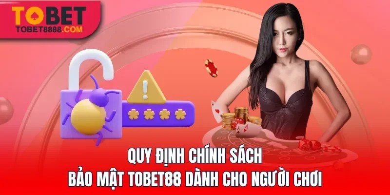 Quy định chính sách bảo mật Tobet88 dành cho người chơi