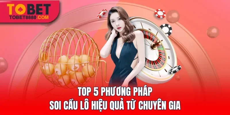 Top 5 phương pháp soi cầu lô hiệu quả từ chuyên gia
